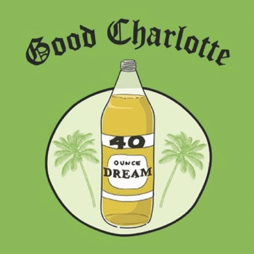 Good Charlotte : 40 oz. Dream